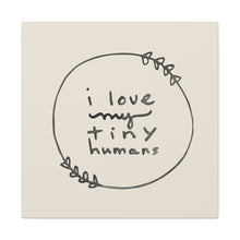 I Love My Tiny Humans Canvas Stretched Print, 1.5''