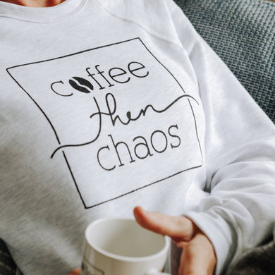 Coffee then Chaos Sweatshirt