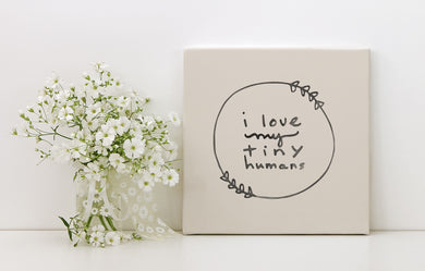 I Love My Tiny Humans Canvas Stretched Print, 1.5''